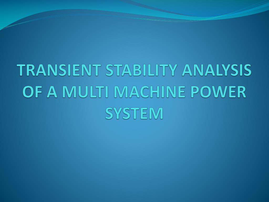 PPT - TRANSIENT STABILITY ANALYSIS OF A MULTI MACHINE POWER SYSTEM ...