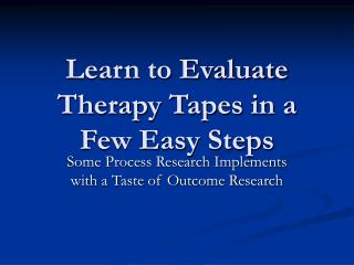 Learn to Evaluate Therapy Tapes in a Few Easy Steps