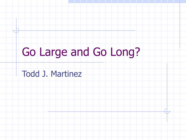 go large and go long