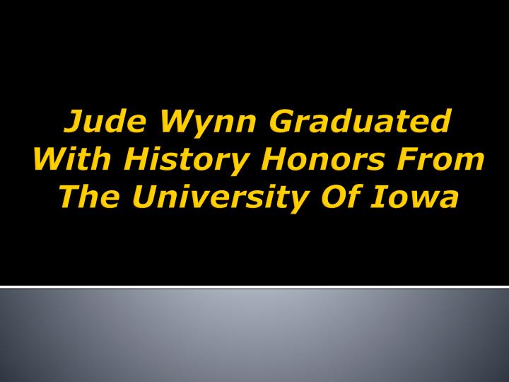 jude wynn graduated with history honors from the university of iowa