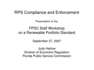 RPS Compliance and Enforcement Presentation to the: FPSC Staff Workshop on a Renewable Portfolio Standard September 27,