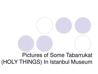 Pictures of Some Tabarrukat (HOLY THINGS) In Istanbul Museum