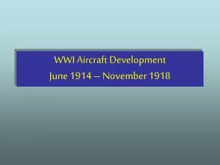 WWI Aircraft Development June 1914 – November 1918