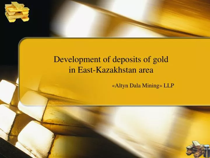 development of deposits of gold in e ast kazakhstan area