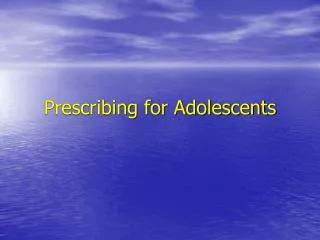 Prescribing for Adolescents