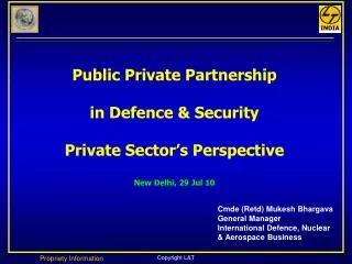 Public Private Partnership in Defence &amp; Security Private Sector’s Perspective New Delhi, 29 Jul 10