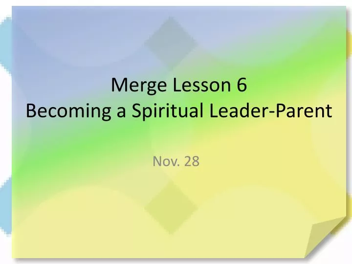 merge lesson 6 becoming a spiritual leader parent