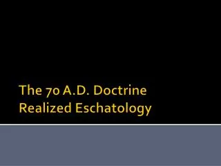 The 70 A.D. Doctrine Realized Eschatology