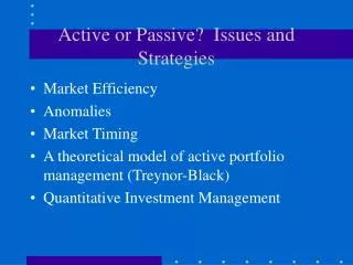 Active or Passive? Issues and Strategies