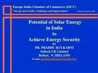Potential of Solar Energy in India to Achieve Energy Security BY DR. PRABHU KULKARNI Soltech UK Limited Belfast,