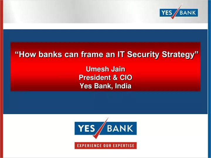 how banks can frame an it security strategy umesh jain president cio yes bank india
