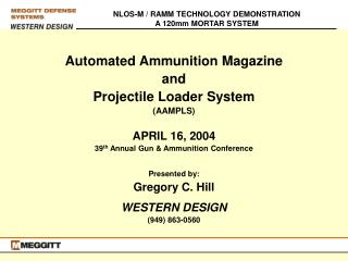Automated Ammunition Magazine and Projectile Loader System (AAMPLS) APRIL 16, 2004 39 th Annual Gun &amp; Ammunition Co