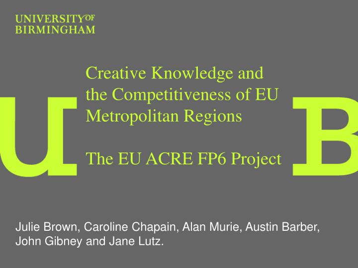 creative knowledge and the competitiveness of eu metropolitan regions the eu acre fp6 project