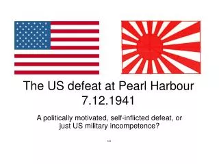 The US defeat at Pearl Harbour 7.12.1941