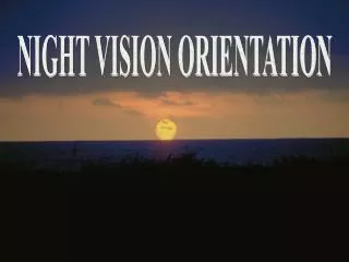 NIGHT VISION ORIENTATION
