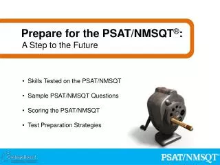 Skills Tested on the PSAT/NMSQT Sample PSAT/NMSQT Questions Scoring the PSAT/NMSQT Test Preparation Strategies