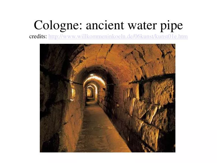 cologne ancient water pipe credits http www willkommeninkoeln de 06kunst kunst01e htm