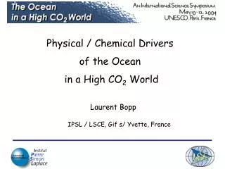Physical / Chemical Drivers of the Ocean in a High CO 2 World
