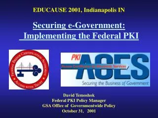 David Temoshok Federal PKI Policy Manager GSA Office of Governmentwide Policy October 31, 2001