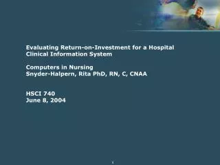 Evaluating Return-on-Investment for a Hospital Clinical Information System Computers in Nursing Snyder-Halpern, Rita PhD