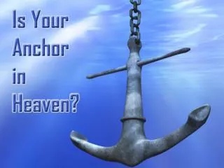 Heb. 6:19-20 anchor, heaven, behind veil