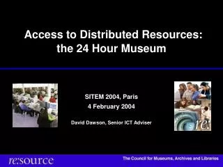 Access to Distributed Resources: the 24 Hour Museum