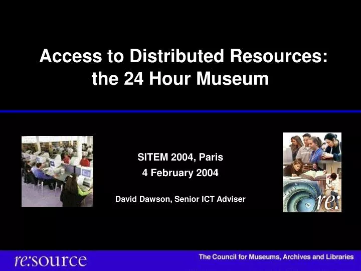 access to distributed resources the 24 hour museum