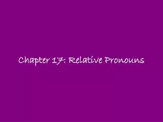 Chapter 17: Relative Pronouns