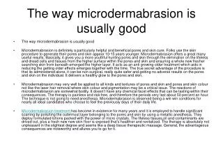 The way microdermabrasion is usually good