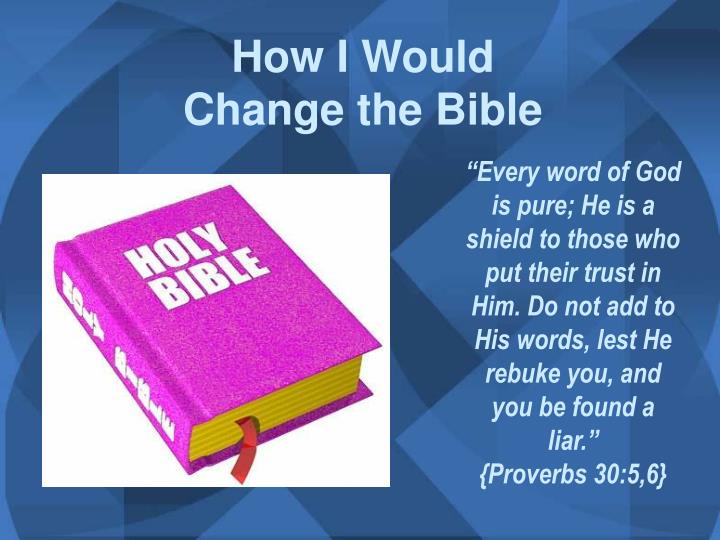 how i would change the bible