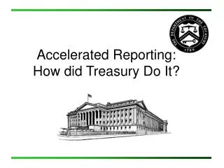 Accelerated Reporting: How did Treasury Do It?