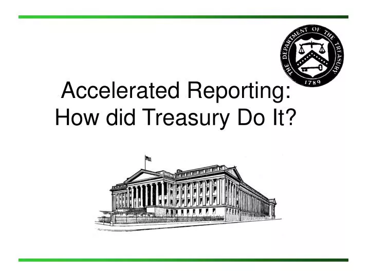 accelerated reporting how did treasury do it