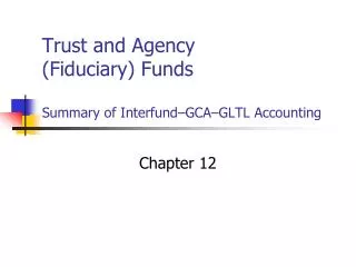 Trust and Agency (Fiduciary) Funds Summary of Interfund–GCA–GLTL Accounting