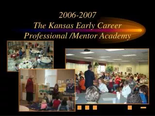 2006-2007 The Kansas Early Career Professional /Mentor Academy