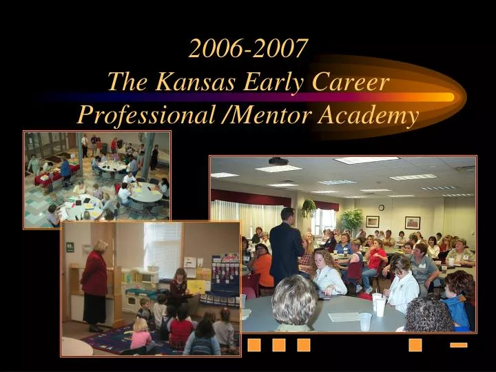 2006 2007 the kansas early career professional mentor academy