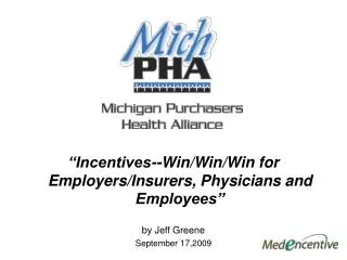 “Incentives--Win/Win/Win for Employers/Insurers, Physicians and Employees” by Jeff Greene September 17,2009