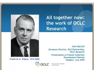 November 17, 2008 John MacColl European Director, RLG Partnership, OCLC Research Presentation to Fiesole Collection Deve