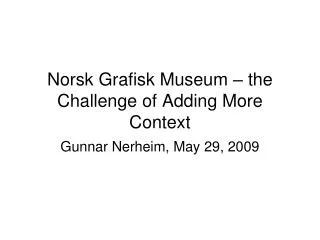 Norsk Grafisk Museum – the Challenge of Adding More Context
