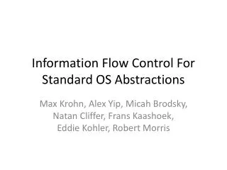 Information Flow Control For Standard OS Abstractions