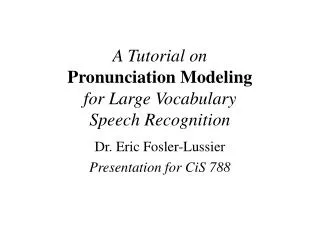 A Tutorial on Pronunciation Modeling for Large Vocabulary Speech Recognition