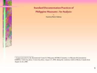Standard Documentation Practices of Philippine Museums : An Analysis * by Francisca Flores-Caberoy ____________________