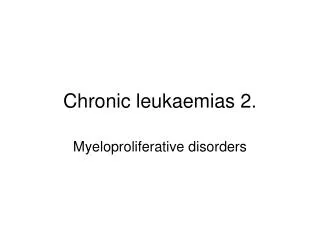Chronic leukaemias 2.