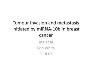 Tumour invasion and metastasis initiated by miRNA-10b in breast cancer