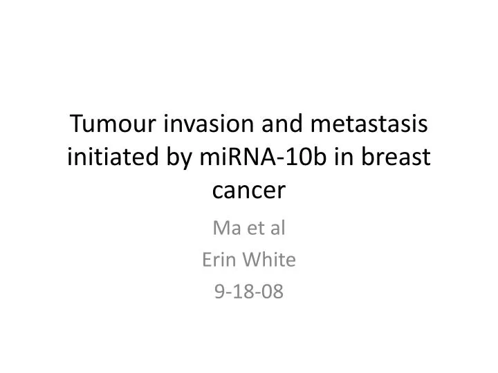 tumour invasion and metastasis initiated by mirna 10b in breast cancer