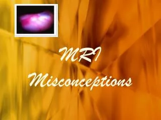 MRI Misconception