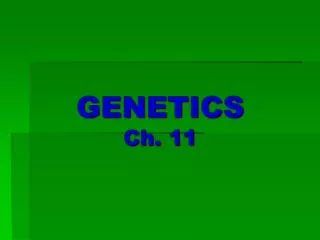 GENETICS Ch. 11