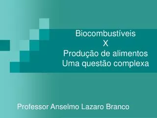 Biocombustíveis X Produção de alimentos Uma questão complexa