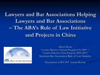 Lawyers and Bar Associations Helping Lawyers and Bar Associations – The ABA’s Rule of Law Initiative and Projects in Chi