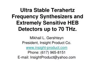 Ultra Stable Terahertz Frequency Synthesizers and Extremely Sensitive HEB D etectors up to 70 THz.