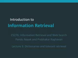 CS276: Information Retrieval and Web Search Pandu Nayak and Prabhakar Raghavan Lecture 3: Dictionaries and tolerant ret